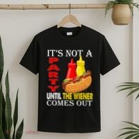 Its Not A Party Until The Wiener Comes Out T-Shirt thumb 2
