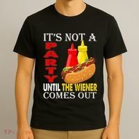 Its Not A Party Until The Wiener Comes Out T-Shirt thumb 3