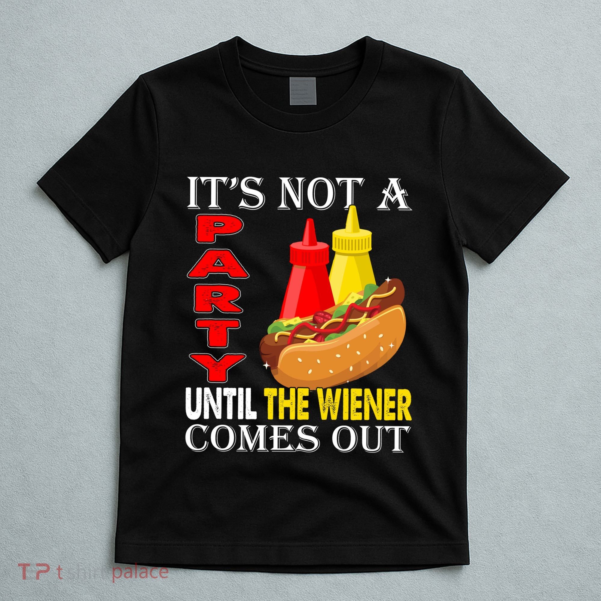 Its Not A Party Until The Wiener Comes Out T-Shirt