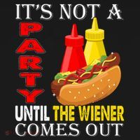 Its Not A Party Until The Wiener Comes Out T-Shirt thumb 7