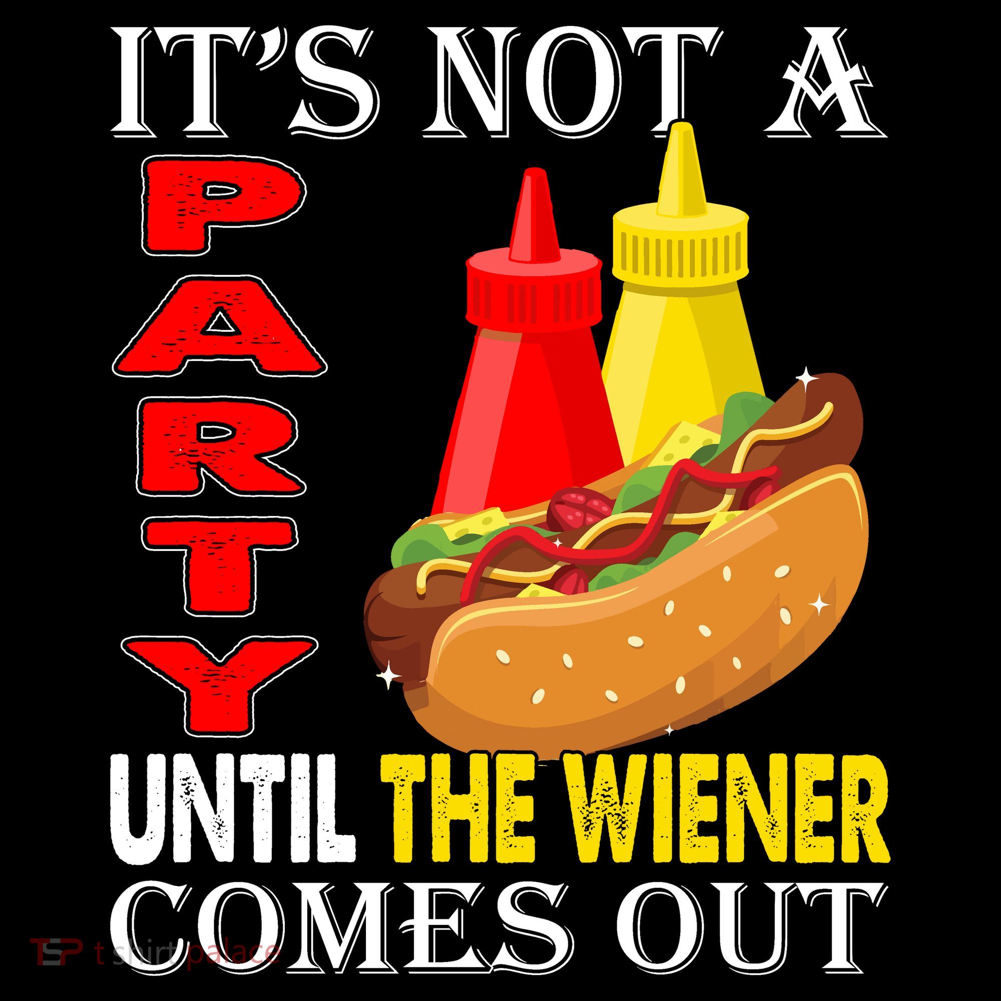 Its Not A Party Until The Wiener Comes Out T-Shirt