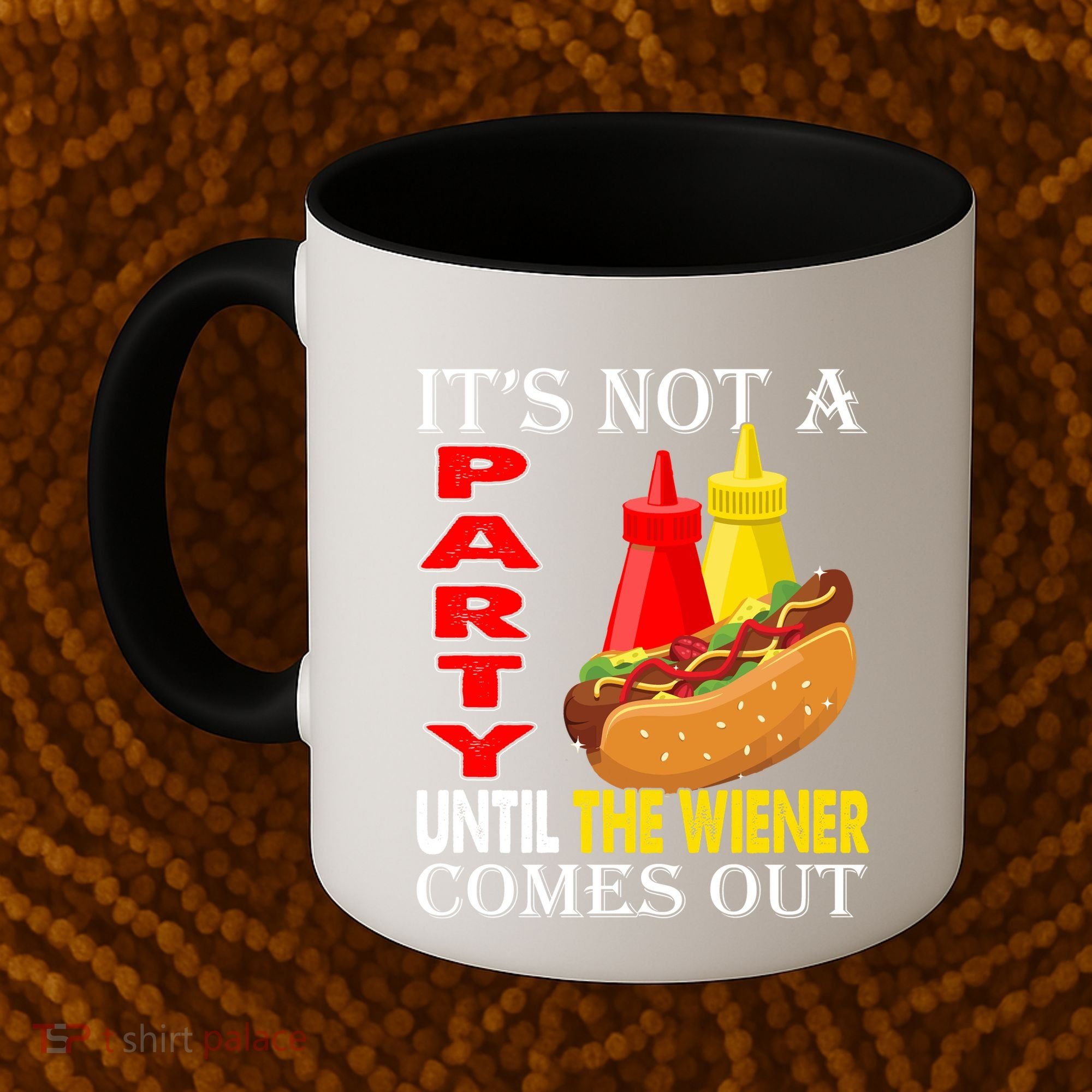 Its Not A Party Until The Wiener Comes Out Coffee Mug