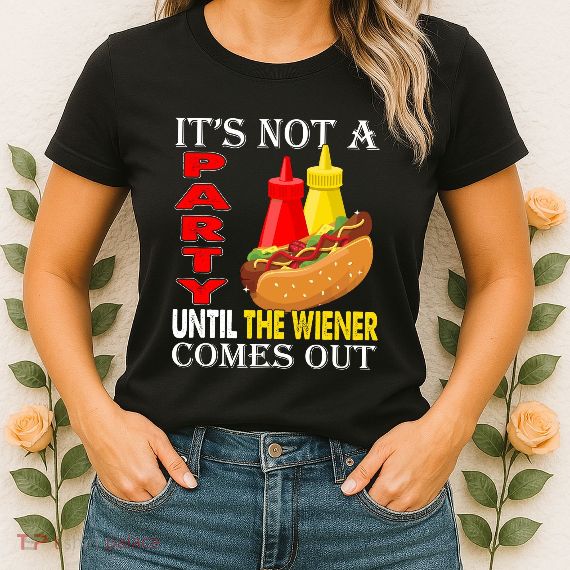 Its Not A Party Until The Wiener Comes Out Women's T-Shirt