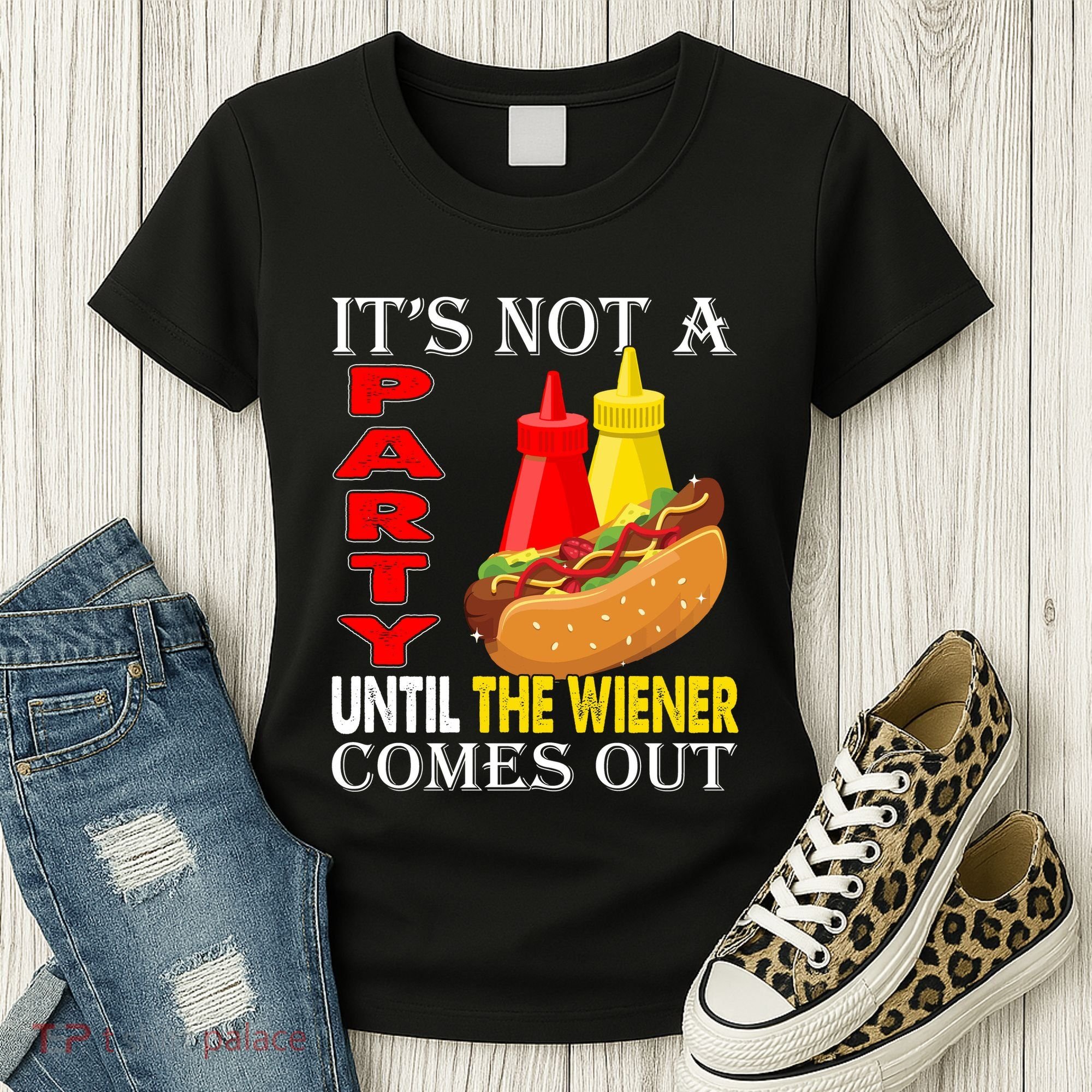 Its Not A Party Until The Wiener Comes Out Women's T-Shirt