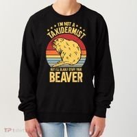 I'm Not A Taxidermist But I'll Gladly Stuff Your Beaver Women's Sweatshirt thumb 0