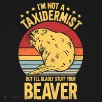 I'm Not A Taxidermist But I'll Gladly Stuff Your Beaver Sweatshirt thumb 3