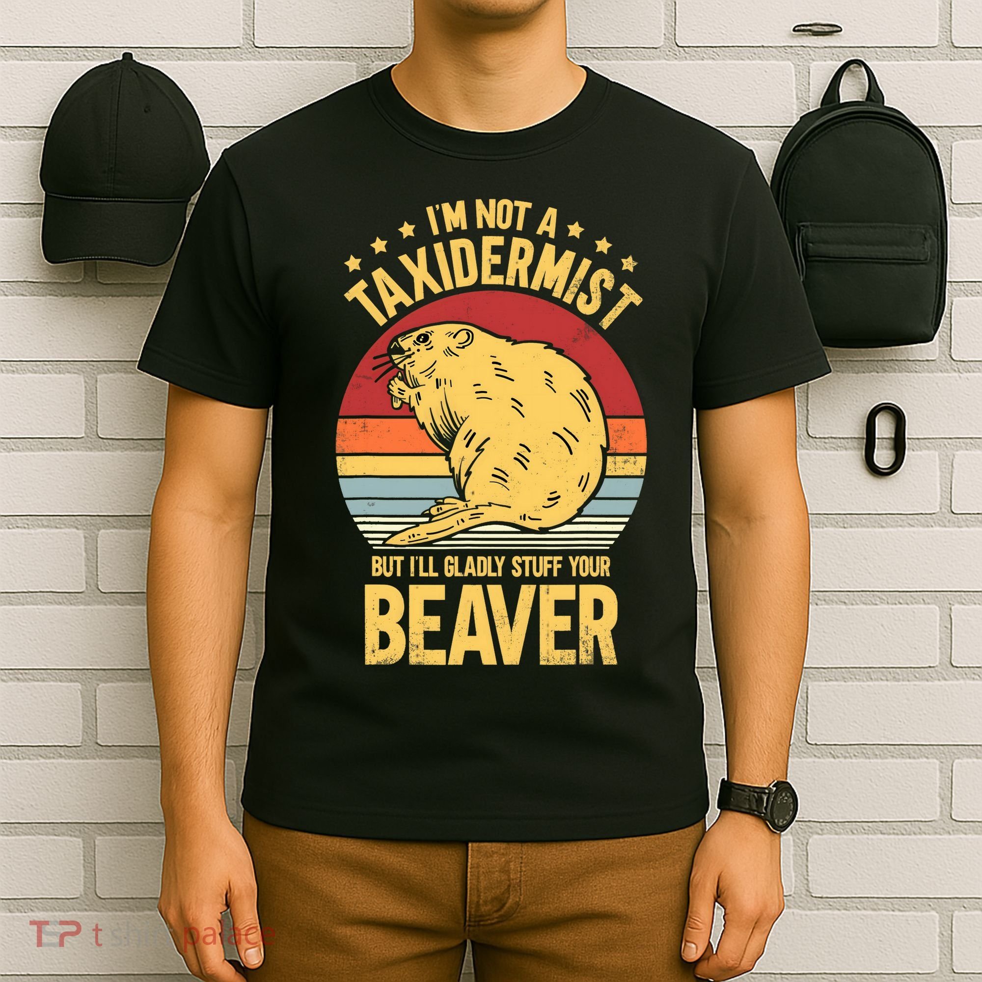 I'm Not A Taxidermist But I'll Gladly Stuff Your Beaver T-Shirt