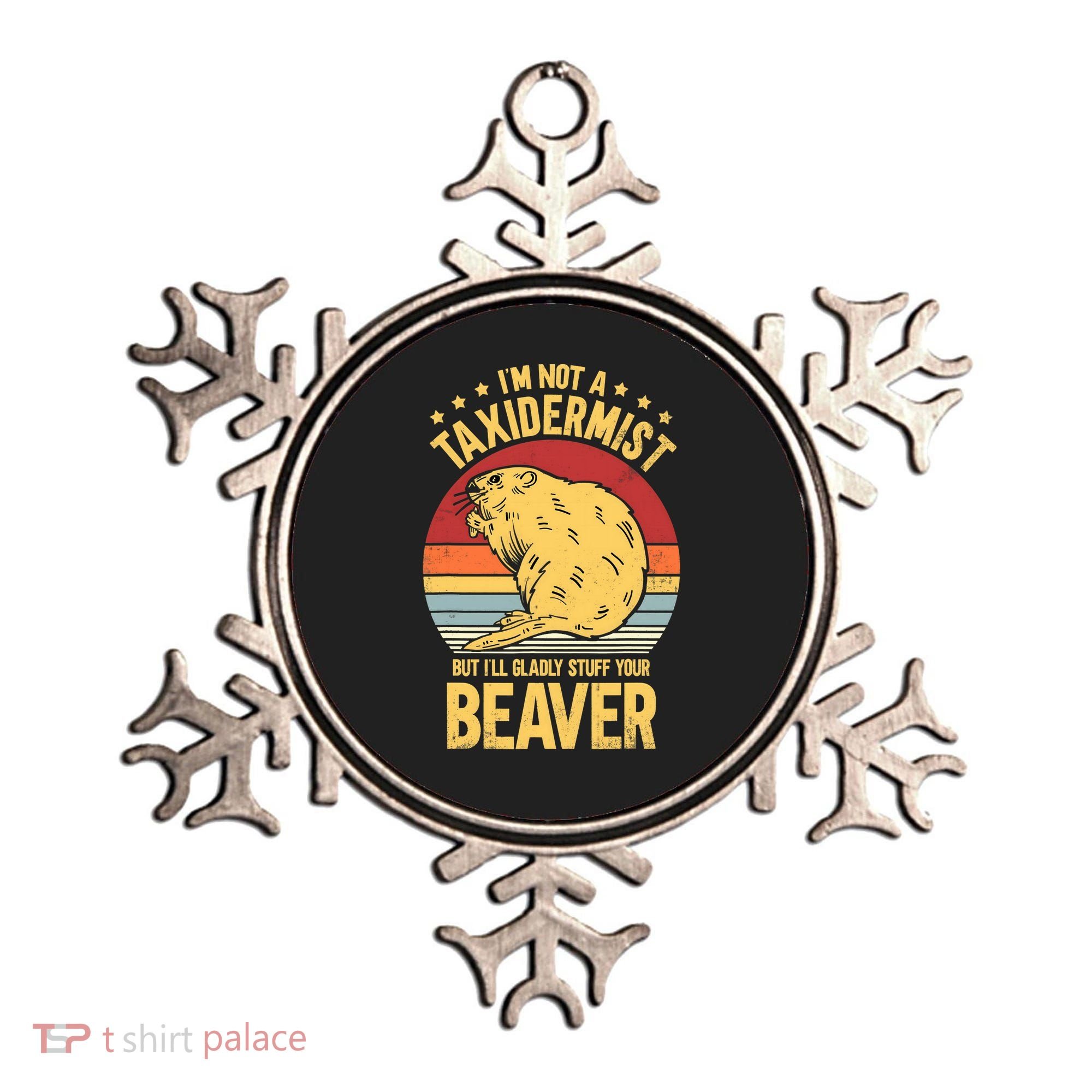 I'm Not A Taxidermist But I'll Gladly Stuff Your Beaver Ornament