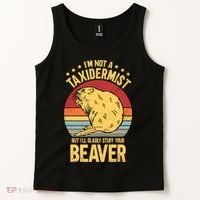 I'm Not A Taxidermist But I'll Gladly Stuff Your Beaver Tank Top thumb 2
