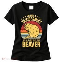 I'm Not A Taxidermist But I'll Gladly Stuff Your Beaver Women's T-Shirt thumb 0