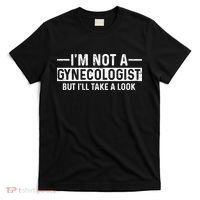 I'm Not A Gynecologist But I'll Take A Look T-Shirt thumb 0