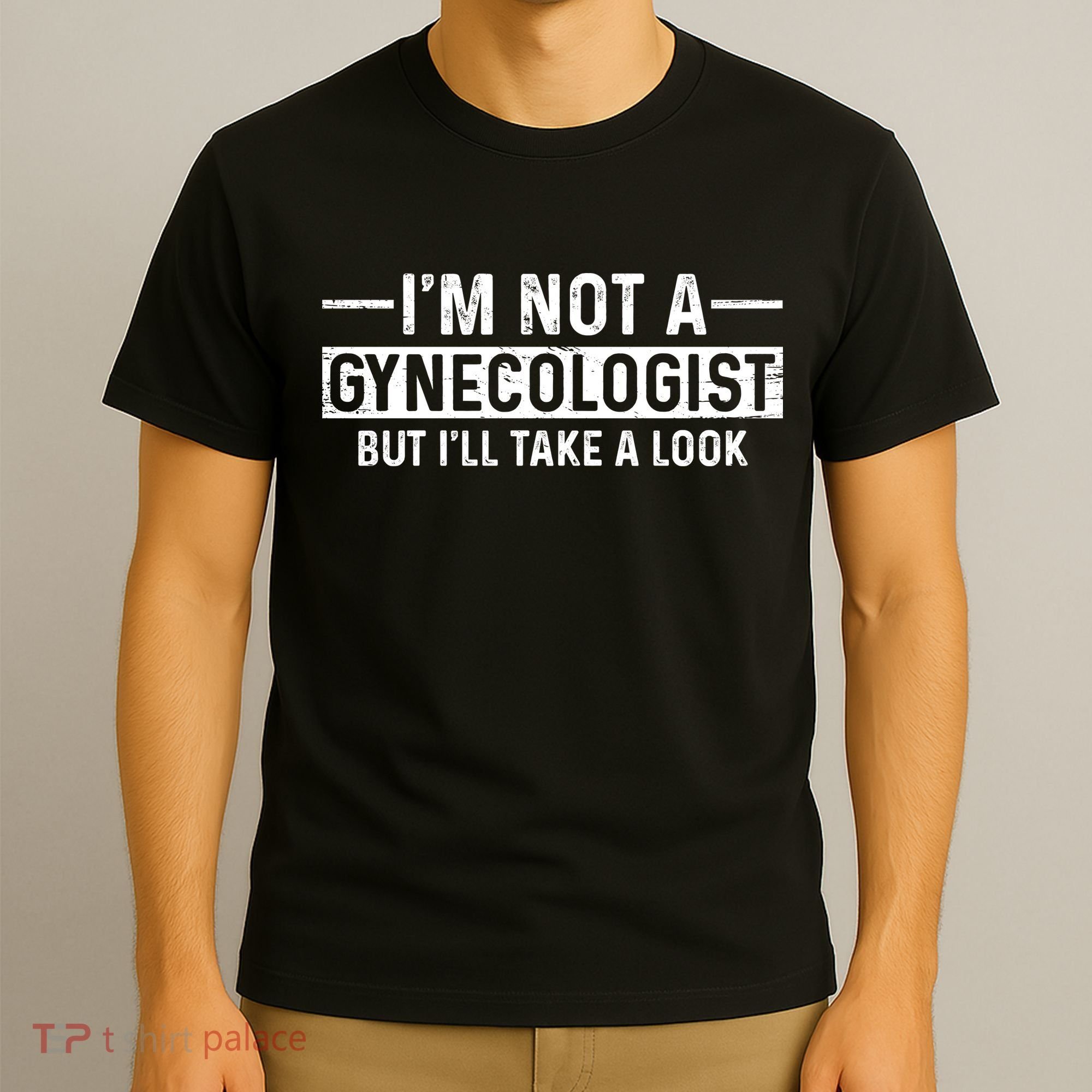 I'm Not A Gynecologist But I'll Take A Look T-Shirt