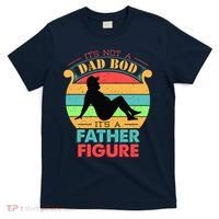 Its Not A Dad Bod Its A Father Figure Funny Fathers Day T-Shirt thumb 0