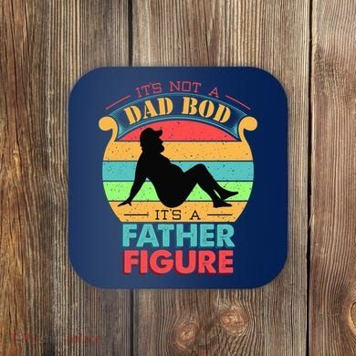 Its Not A Dad Bod Its A Father Figure Funny Fathers Day Coaster