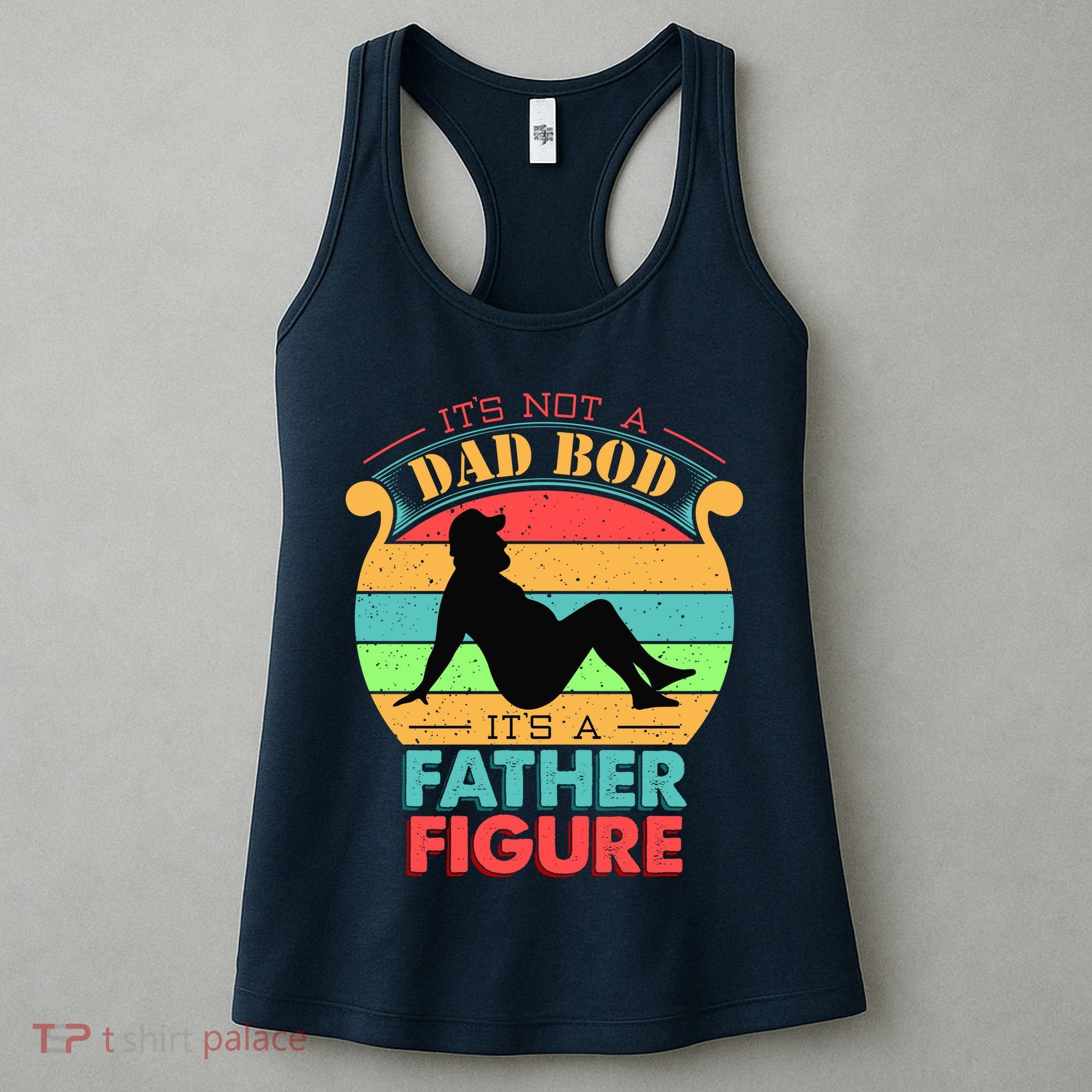 Its Not A Dad Bod Its A Father Figure Funny Fathers Day Women's Tank Top