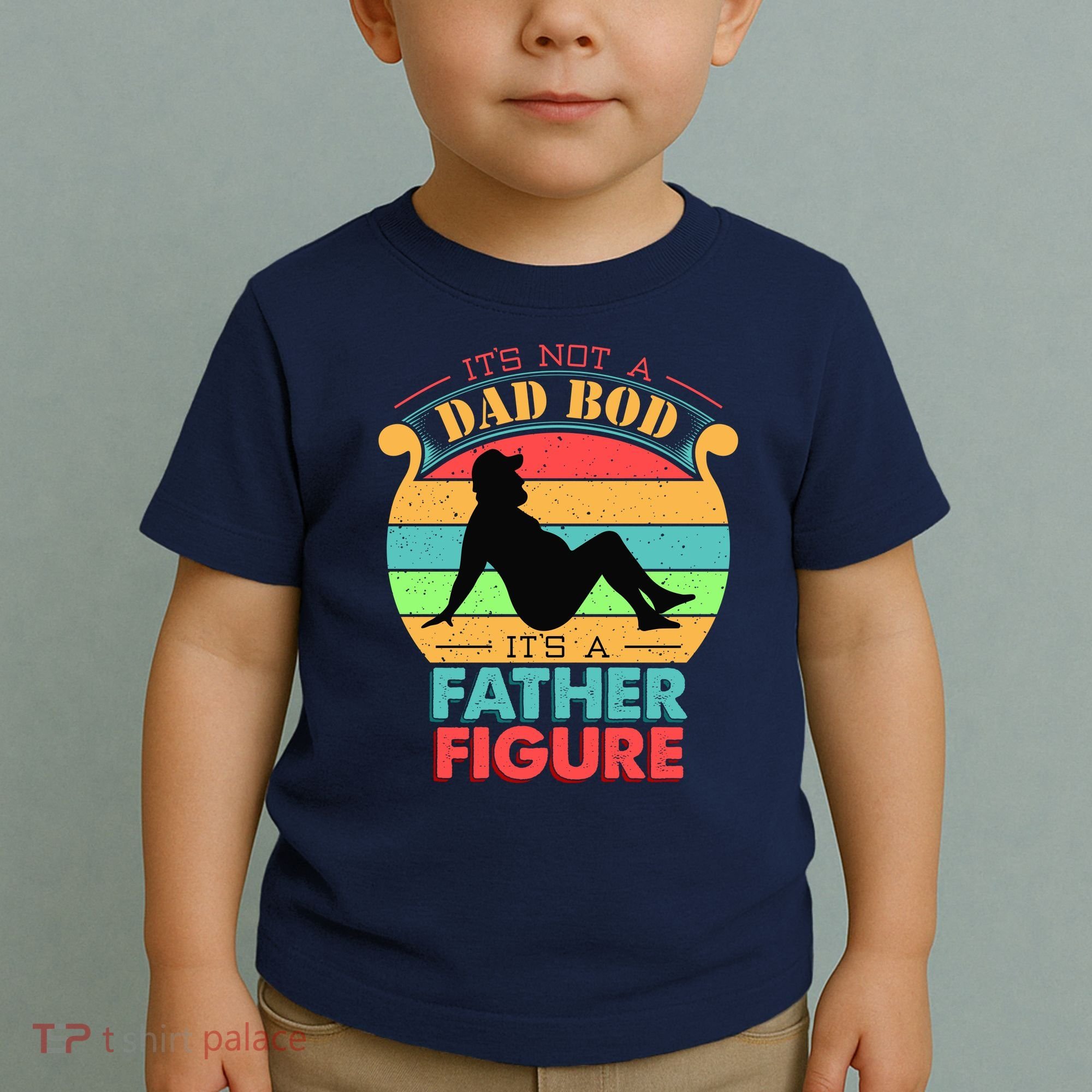 Its Not A Dad Bod Its A Father Figure Funny Fathers Day Toddler T-Shirt