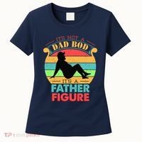 Its Not A Dad Bod Its A Father Figure Funny Fathers Day Women's T-Shirt thumb 0