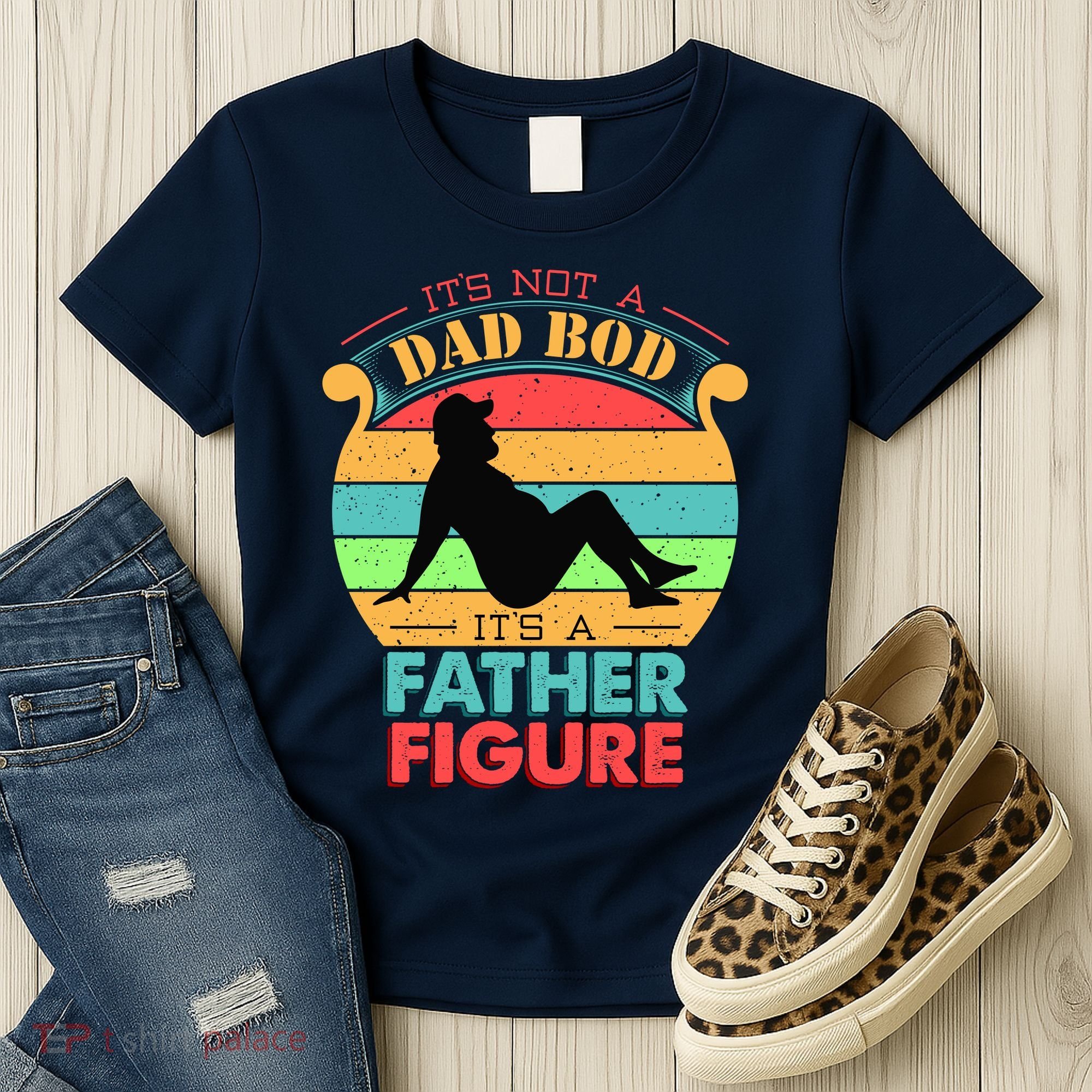 Its Not A Dad Bod Its A Father Figure Funny Fathers Day Women's T-Shirt