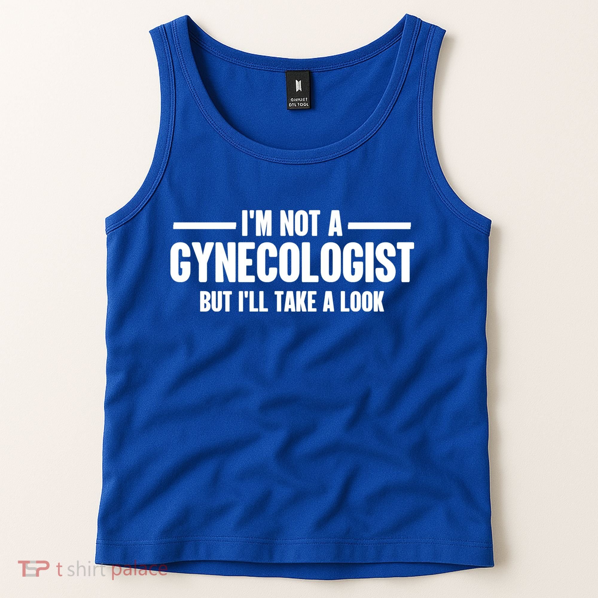Im Not A Gynecologist But Ill Take A Look Tank Top