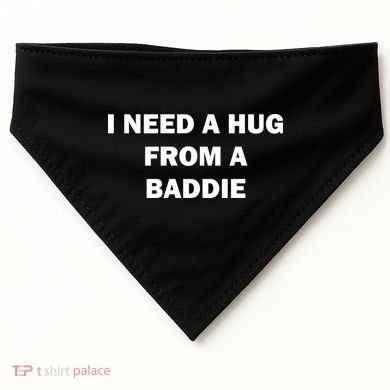 I Need A Hug From A Baddie USA-Made Doggie Bandana