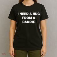 I Need A Hug From A Baddie T-Shirt thumb 4