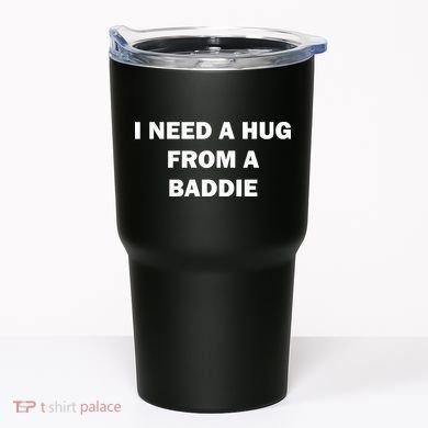 I Need A Hug From A Baddie Tumbler