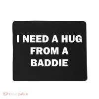I Need A Hug From A Baddie Mousepad thumb 0