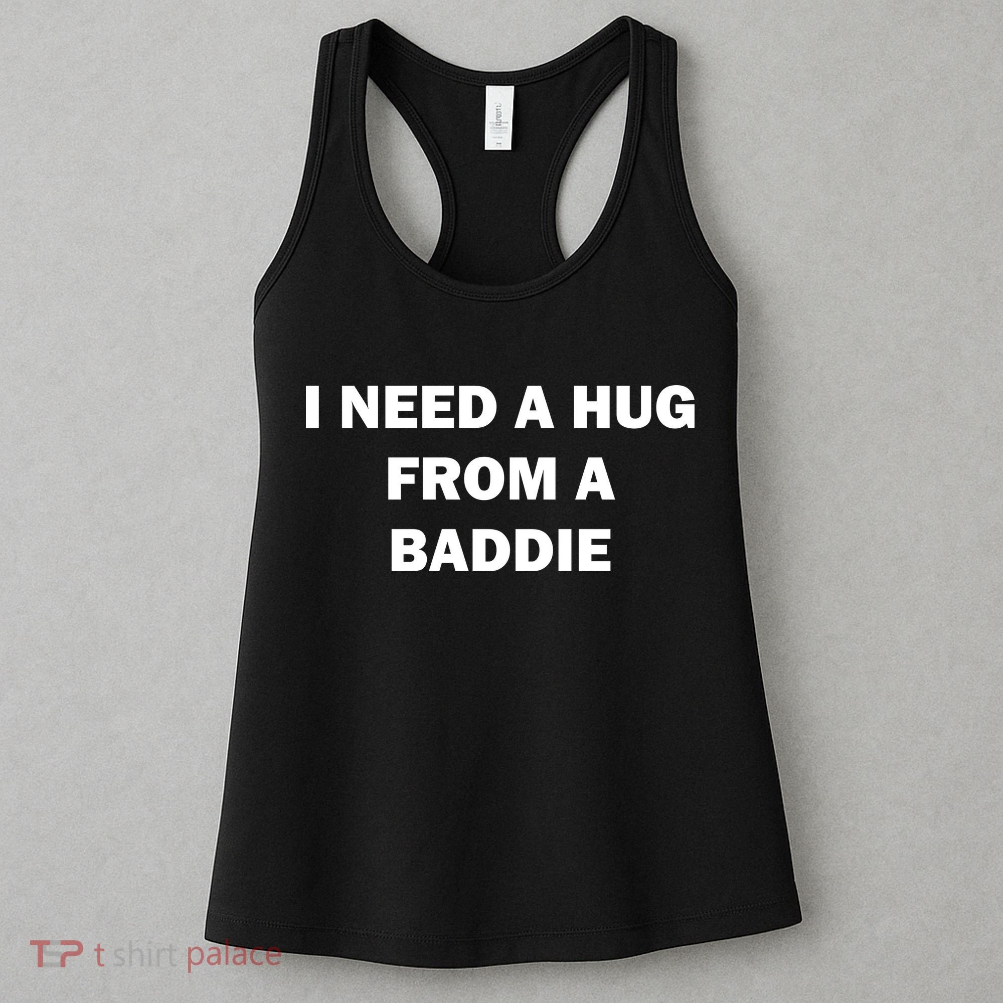 I Need A Hug From A Baddie Women's Tank Top