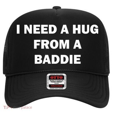 I Need A Hug From A Baddie Hat