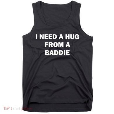 I Need A Hug From A Baddie Tank Top