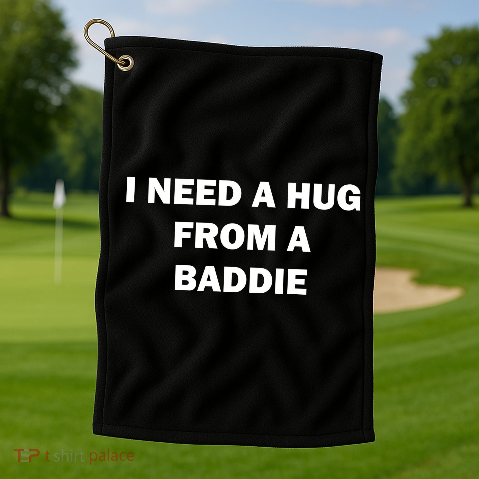 I Need A Hug From A Baddie Golf Towel