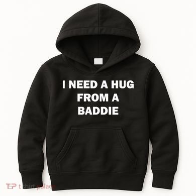 I Need A Hug From A Baddie Kids Hoodie