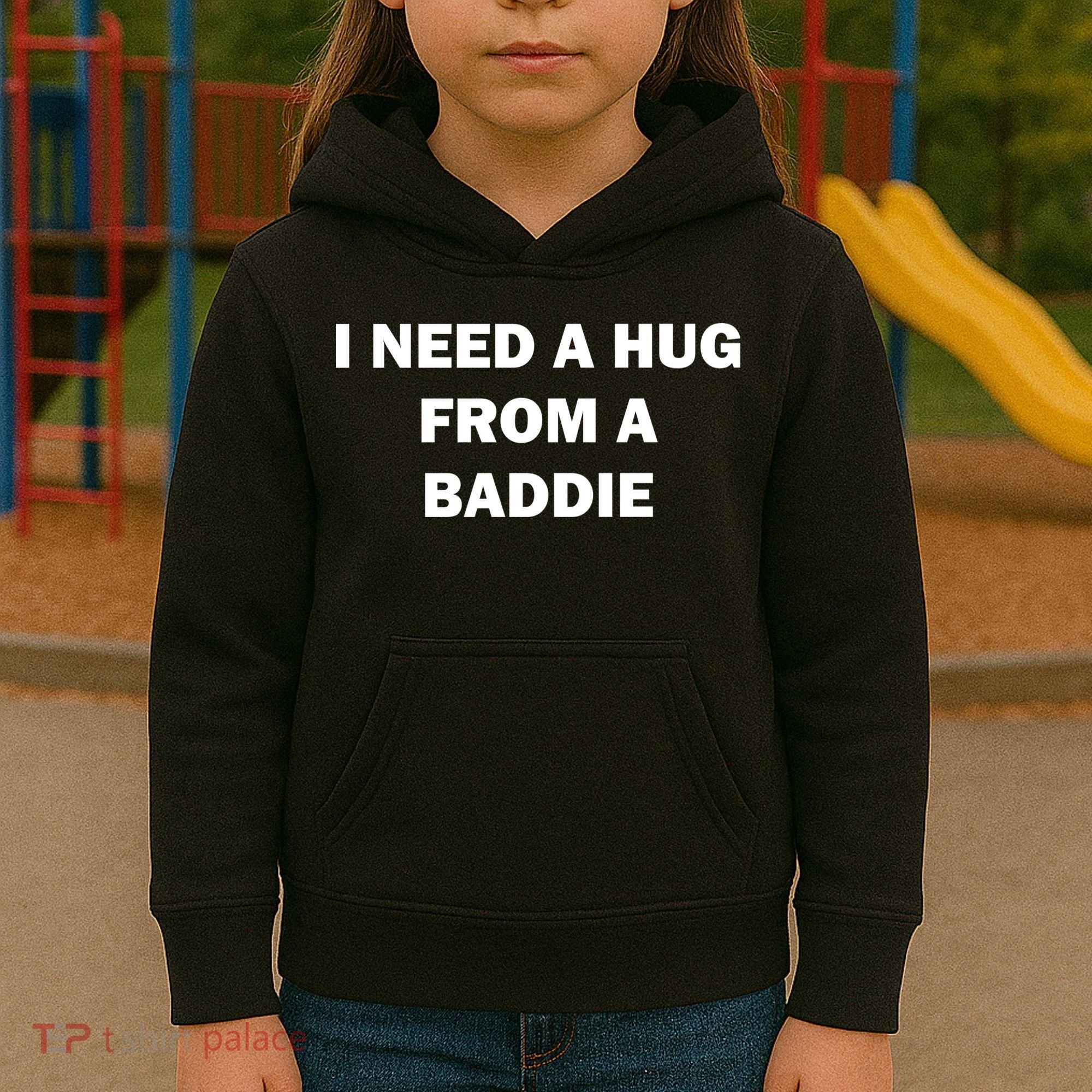 I Need A Hug From A Baddie Kids Hoodie