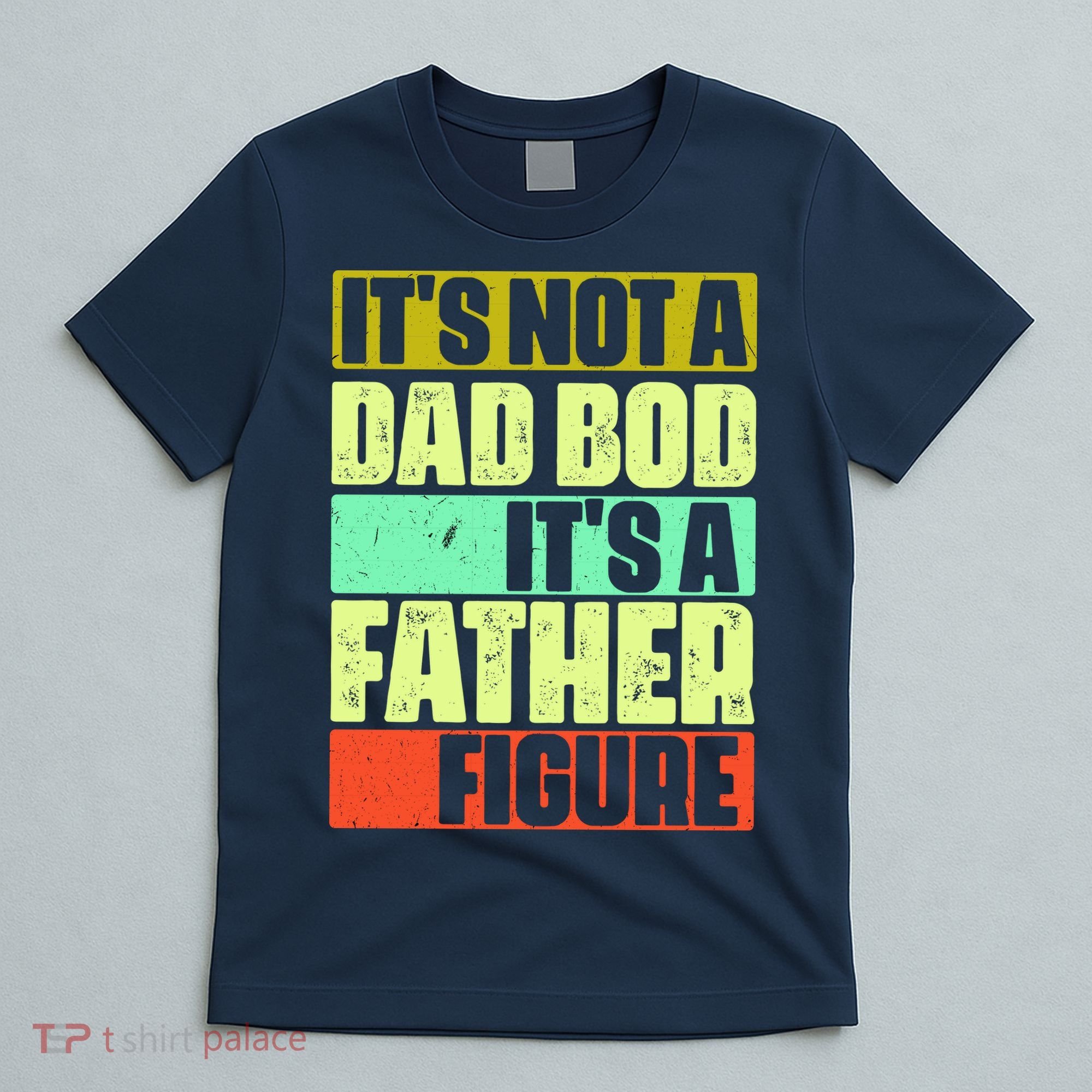Its Not A Dad Bod Its A Father Figure Funny Vintage T-Shirt