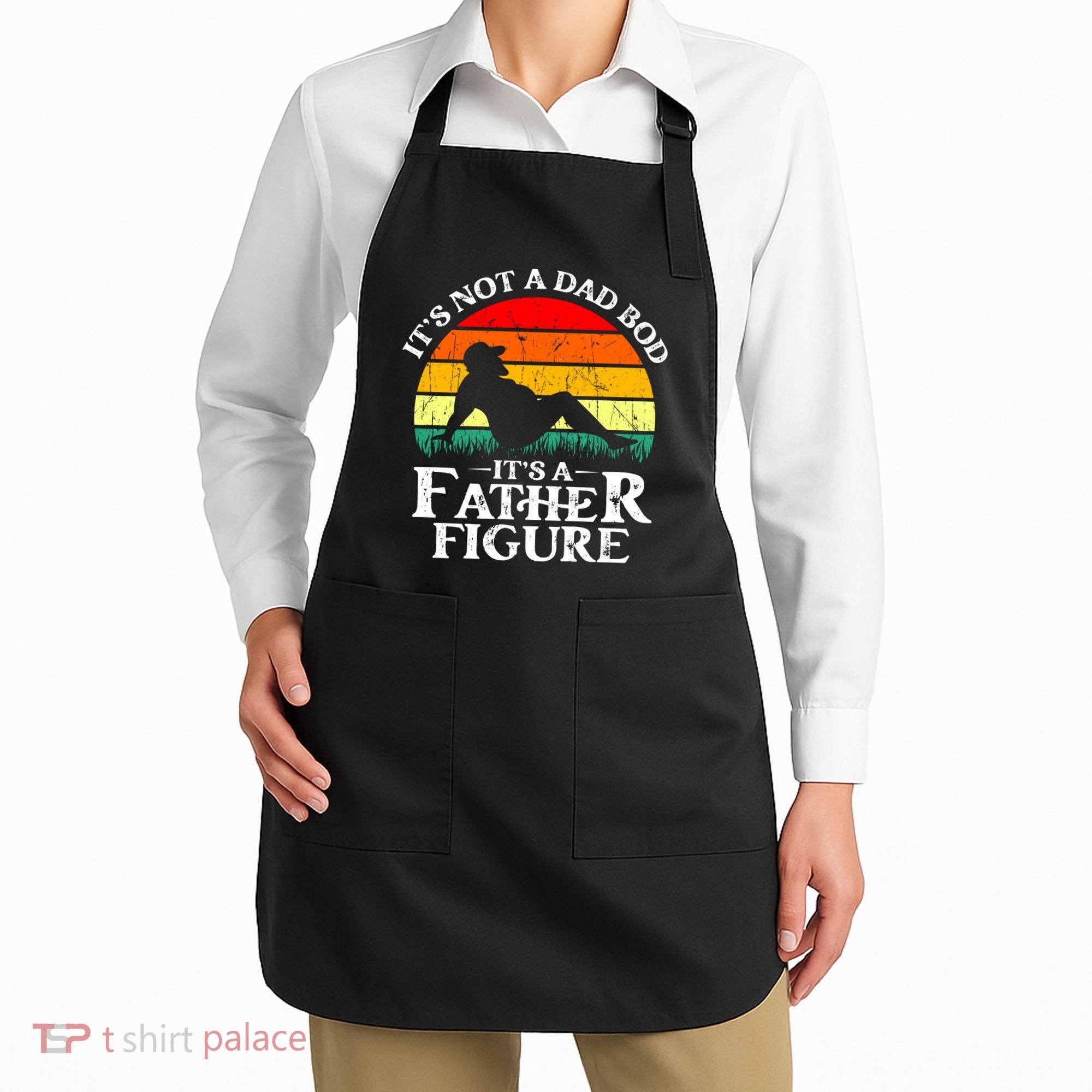 Its Not A Dad Bod Its A Father Figure Funny Sexy Apron