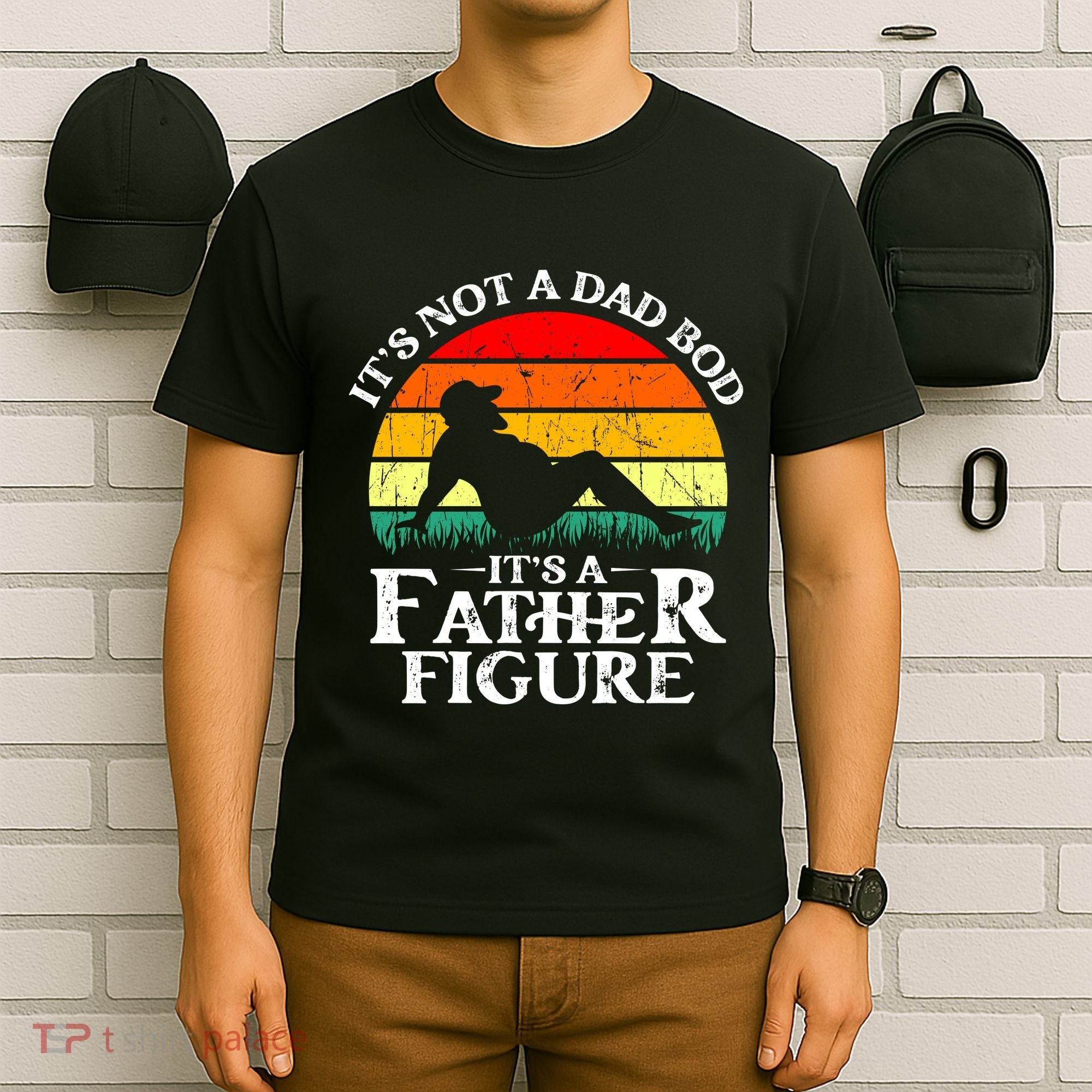 Its Not A Dad Bod Its A Father Figure Funny Sexy T-Shirt