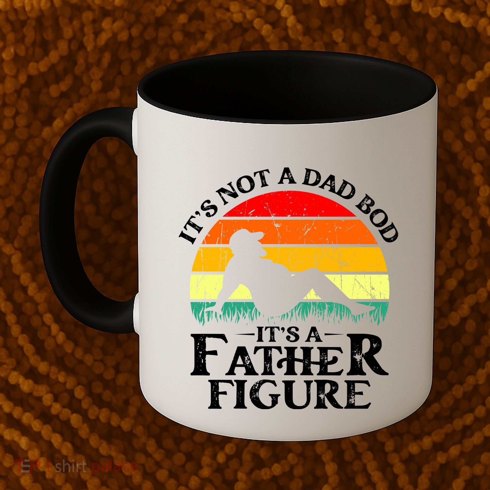 Its Not A Dad Bod Its A Father Figure Funny Sexy Coffee Mug