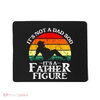 Its Not A Dad Bod Its A Father Figure Funny Sexy Mousepad thumb 0