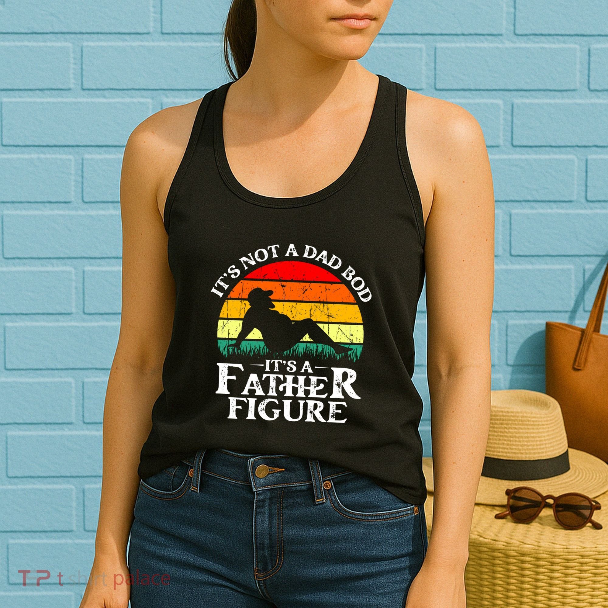 Its Not A Dad Bod Its A Father Figure Funny Sexy Women's Tank Top