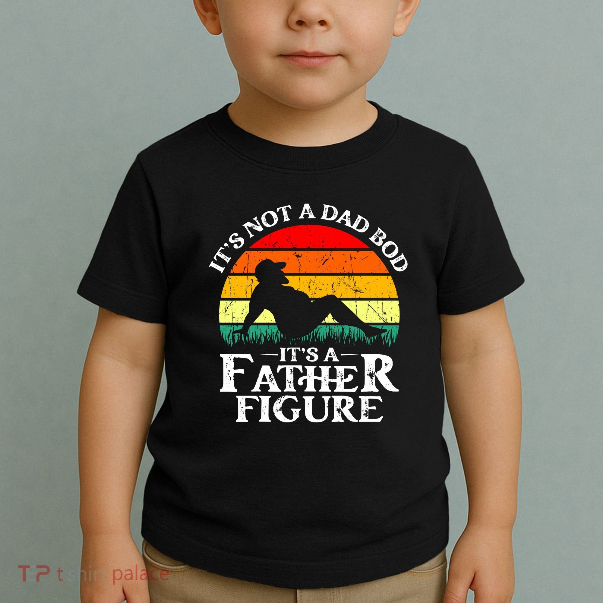 Its Not A Dad Bod Its A Father Figure Funny Sexy Toddler T-Shirt