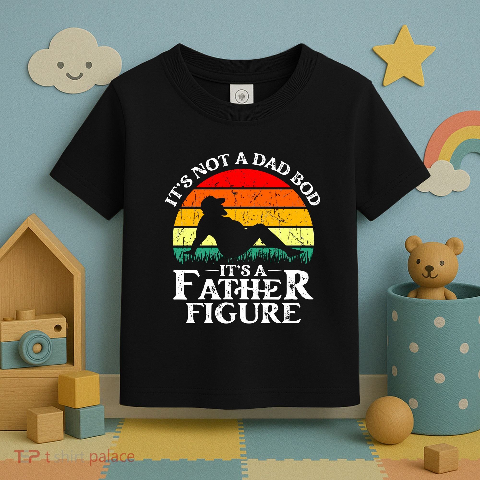 Its Not A Dad Bod Its A Father Figure Funny Sexy Toddler T-Shirt