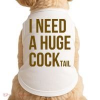 I Need A Huge Cock Tail – Funny Adult Humor Drinking Doggie Tank thumb 0