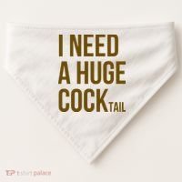 I Need A Huge Cock Tail – Funny Adult Humor Drinking USA-Made Doggie Bandana thumb 0