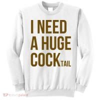 I Need A Huge Cock Tail – Funny Adult Humor Drinking Sweatshirt thumb 0