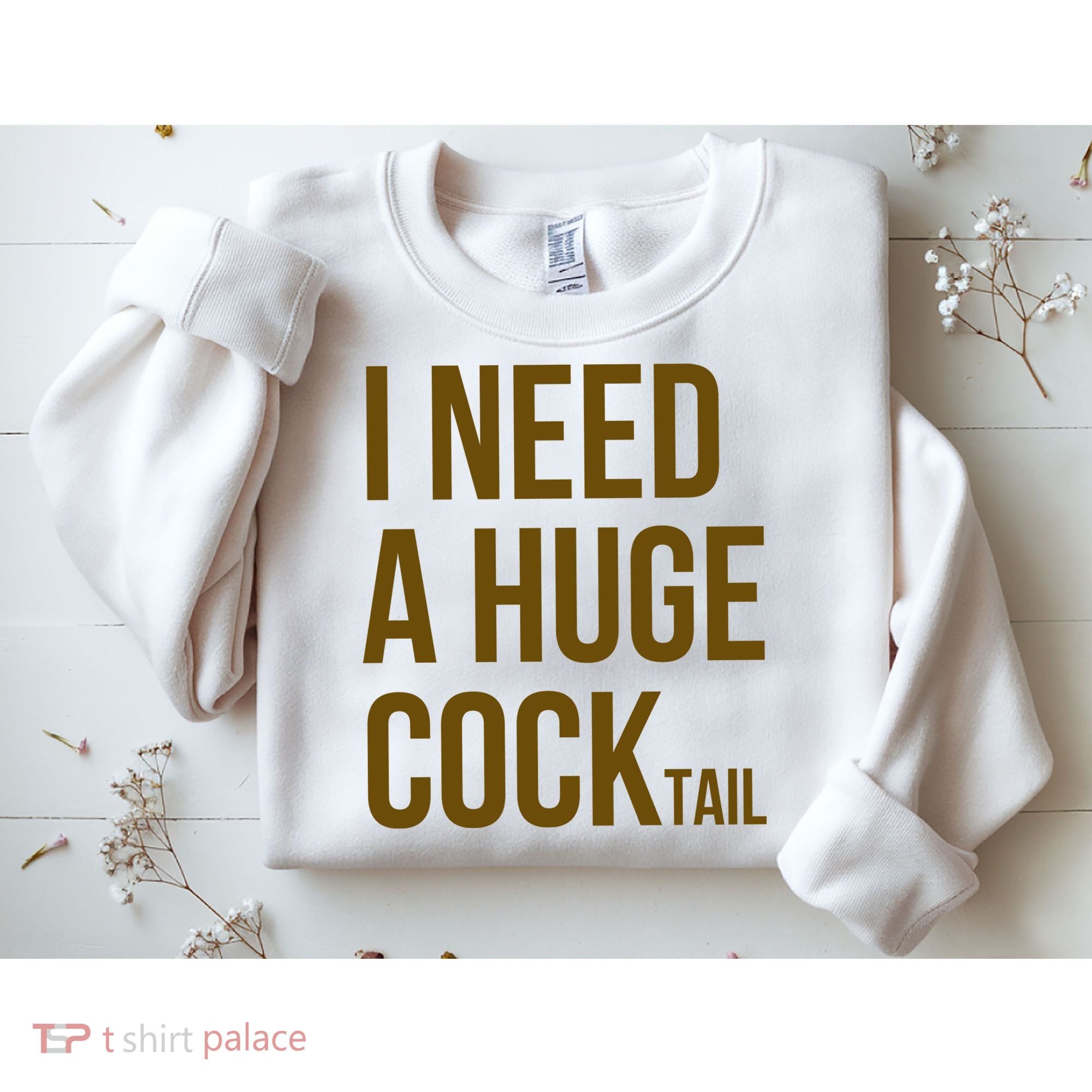 I Need A Huge Cock Tail – Funny Adult Humor Drinking Sweatshirt