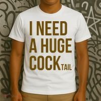 I Need A Huge Cock Tail – Funny Adult Humor Drinking T-Shirt thumb 3