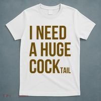 I Need A Huge Cock Tail – Funny Adult Humor Drinking T-Shirt thumb 5