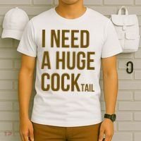 I Need A Huge Cock Tail – Funny Adult Humor Drinking T-Shirt thumb 6