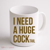 I Need A Huge Cock Tail – Funny Adult Humor Drinking Coffee Mug thumb 1