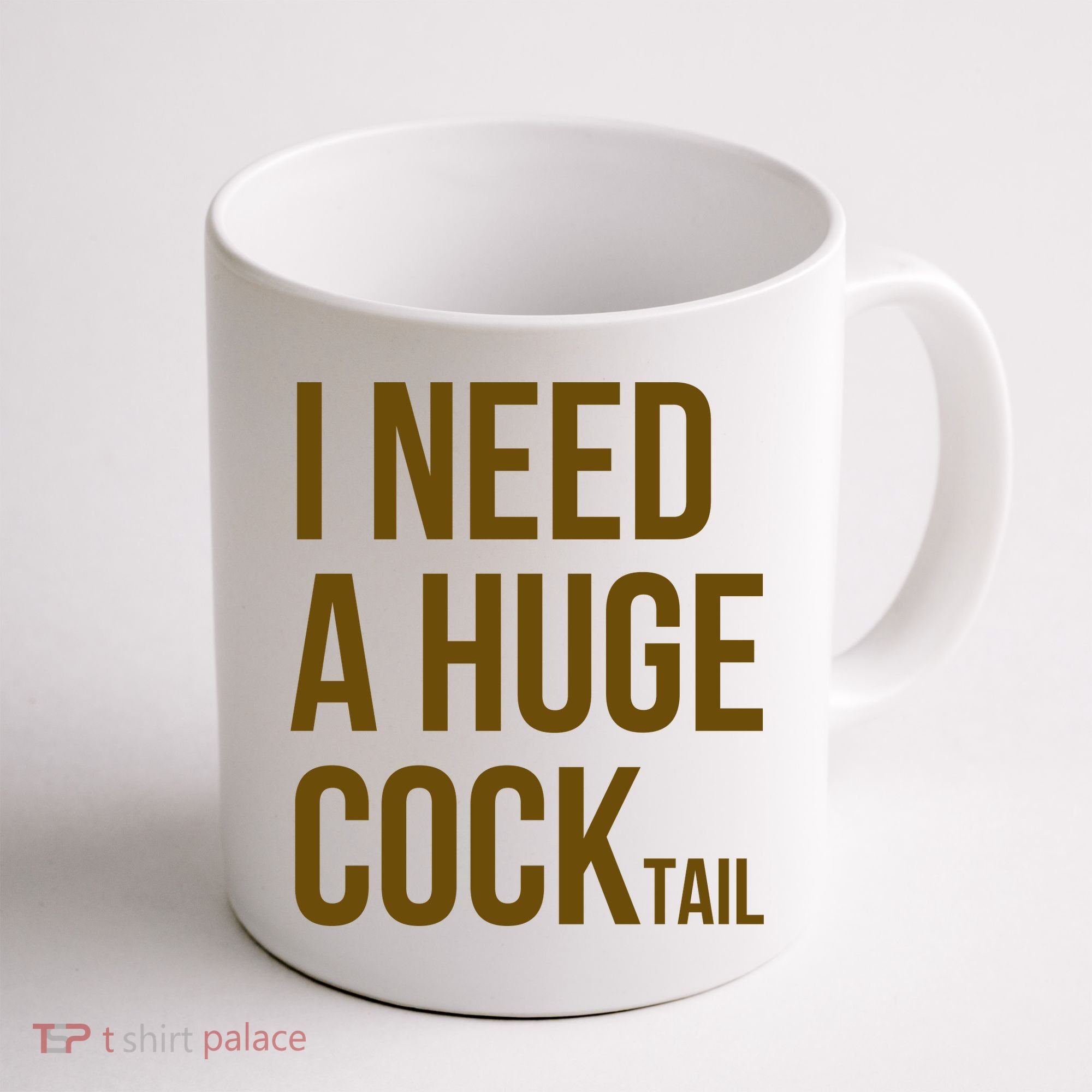 I Need A Huge Cock Tail – Funny Adult Humor Drinking Coffee Mug